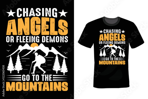 Chasing angels or fleeing demons, go to the mountains. Mountain T shirt design, vintage, typography