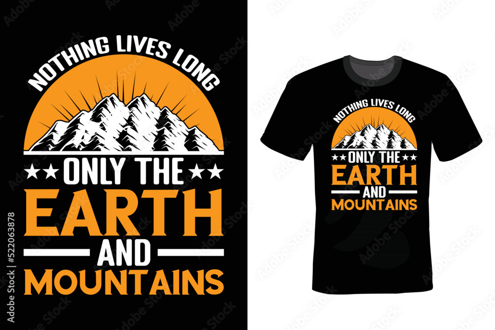 Nothing lives long Only the earth and mountains. Mountain T shirt design, vintage, typography