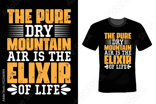 The pure, dry mountain air is the elixir of life. Mountain T shirt design, vintage, typography