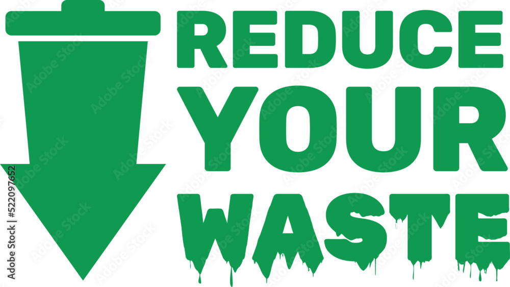 Reduce Your Waste text and a green garbage bin shaped as an arrow pointing down. Reduce Your Waste text and a green garbage bin shaped as an arrow pointing down.