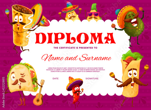 Kids diploma, cartoon Mexican Tex Mex food characters, vector certificate appreciation award. School or kindergarten diploma award with burrito in sombrero, nacos chips, taco with guitar and avocado