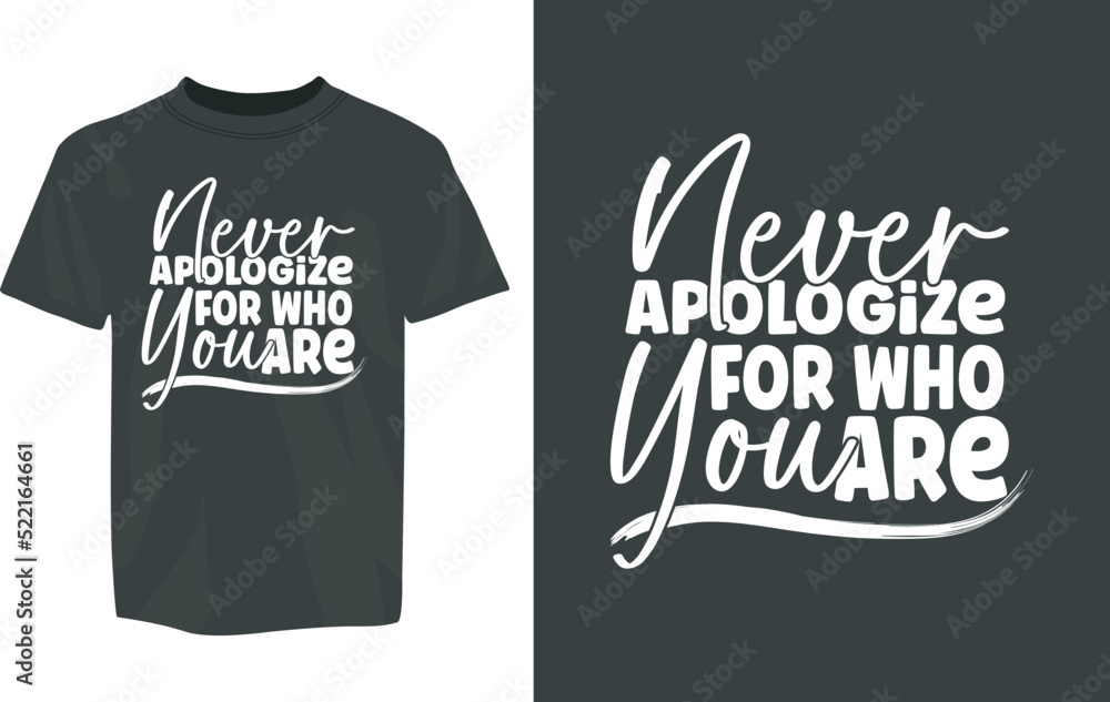 never apologize for who are you motivational T-Shirt Design vector eps template. editable vector eps tshirt template never apologize for who are you motivational T-Shirt Design vector eps template. editable vector eps tshirt template