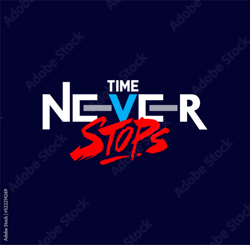Time Never Stop,quote,slogan, typography tee shirt design and more graphic,vector illustration .