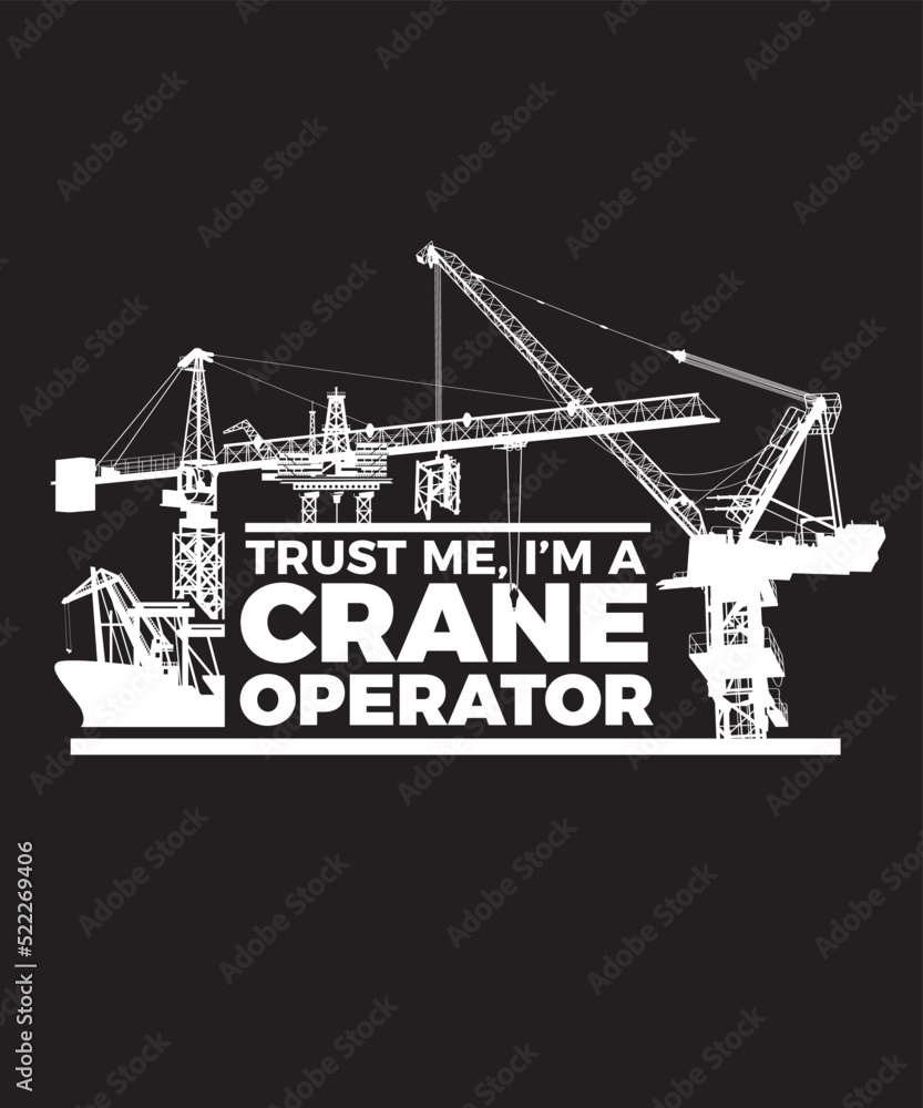 Trust me, I am a crane operator. Graphics for a poster, T-shirt or mug for a crane operator. Trust me, I am a crane operator. Graphics for a poster, T-shirt or mug for a crane operator.