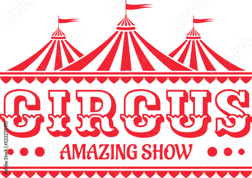 Circus logo, emblem, icon with tent or marquee. Carnival, fair show, amusement park sign. Vintage design element. Vector illustration.