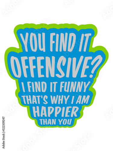 You find it offensive 