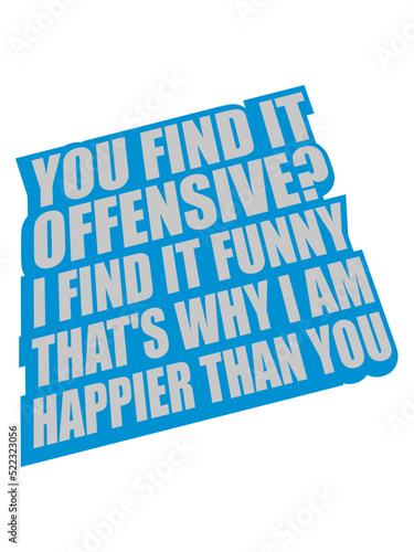 You find it offensive 