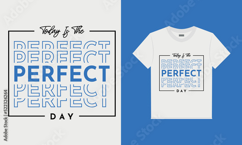 Today is the perfect day t-shirt design
