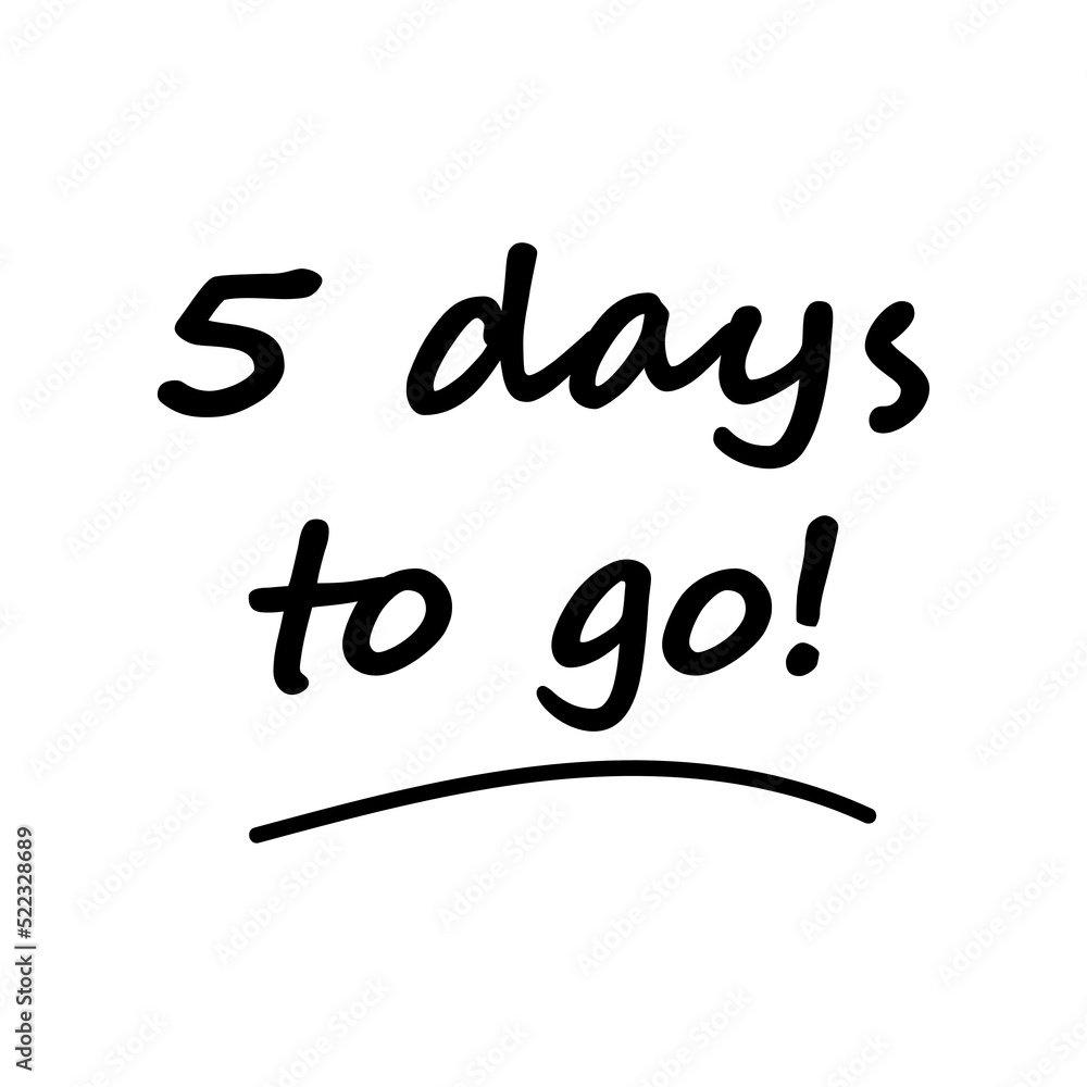 5 days to go banner poster. vector illustration note in black lettering on white background. countdown message