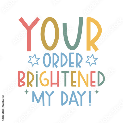 Your order brightened my day! svg