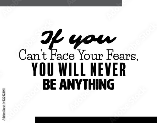 "If You Can't Face Your Fears, You Will Never Be Anything". Inspirational and Motivational Quotes Vector. Suitable For All Needs Both Digital and Print.