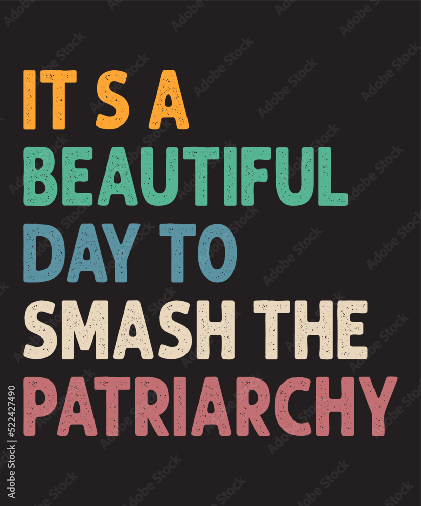 It's A Beautiful Day To Smash The Patriarchyis a vector design for printing on various surfaces like t shirt, mug etc. 