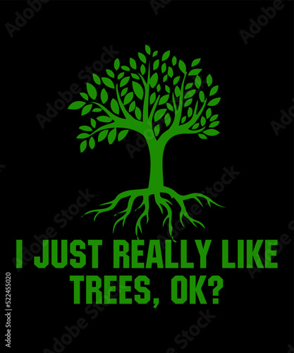 I Just Really Like Trees  Ok is a vector design for printing on various surfaces like t shirt  mug etc.