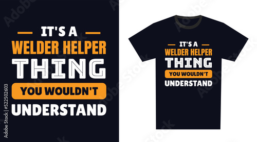 welder helper T Shirt Design. It's a welder helper Thing, You Wouldn't Understand