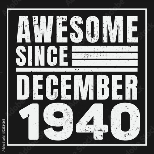 Awesome since December 1940. Vintage Retro Birthday Vector, Birthday gifts for women or men, Vintage birthday shirts for wives or husbands, anniversary T-shirts for sisters or brother