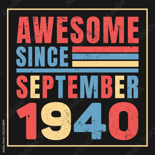 Awesome since September 1940.Vintage Retro Birthday Vector, Birthday gifts for women or men, Vintage birthday shirts for wives or husbands, anniversary T-shirts for sisters or brother