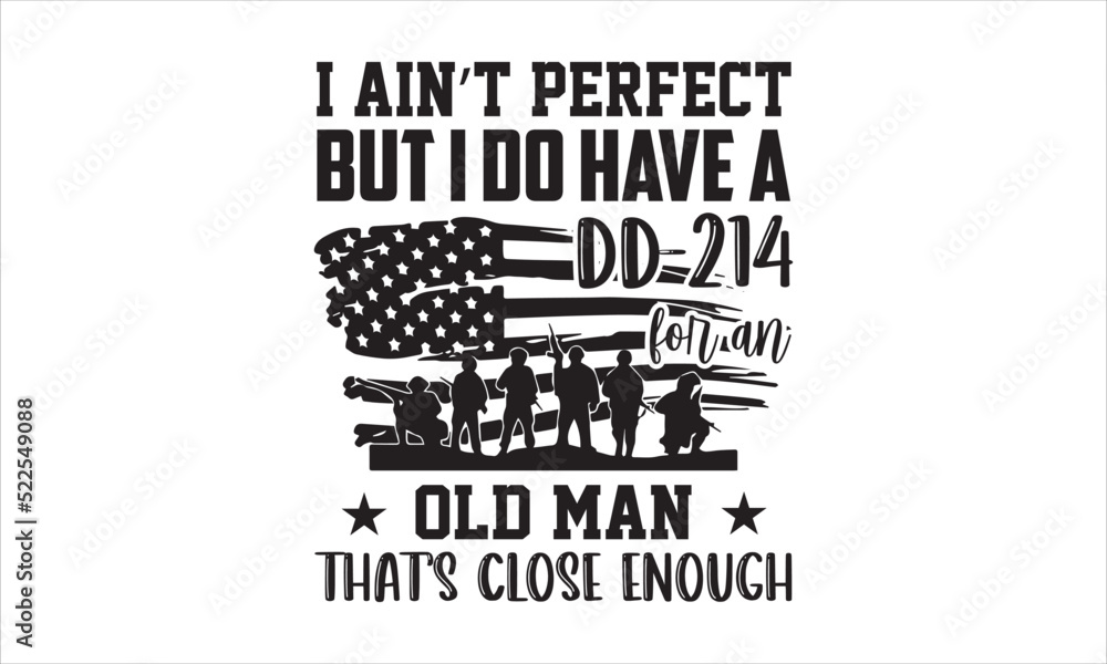 I Ain’t Perfect But I Do Have A Dd-214 For An Old Man That’s Close Enough - Veteran T shirt Design, Modern calligraphy, Cut Files for Cricut Svg, Illustration for prints on bags, posters I Ain’t Perfect But I Do Have A Dd-214 For An Old Man That’s Close Enough - Veteran T shirt Design, Modern calligraphy, Cut Files for Cricut Svg, Illustration for prints on bags, posters