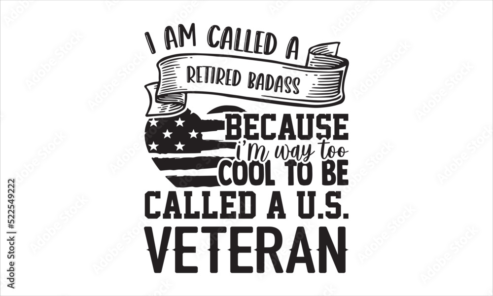 Obraz premium I Am Called A Retired Badass Because I’m Way Too Cool To Be Called A U.S. Veteran - Veteran T shirt Design, Hand drawn lettering and calligraphy, Svg Files for Cricut, Instant Download, Illustration f