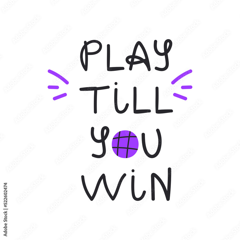  Play till you win in cartoon style. Hand drawn lettering.