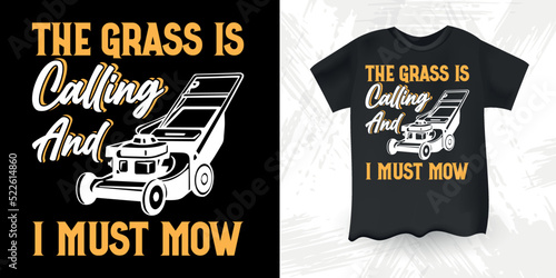 The Grass Is Calling And I Must Mow Funny Mower Gift For Dad Gardening Farmer Retro Vintage Mowing Mower T-shirt Design