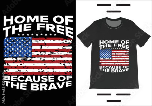Home Of The Free Because Of The Brave T-Shirt Vector. Independence Day Shirt,  4th July Patriotic Shirt, USA America Gift T-Shirt.