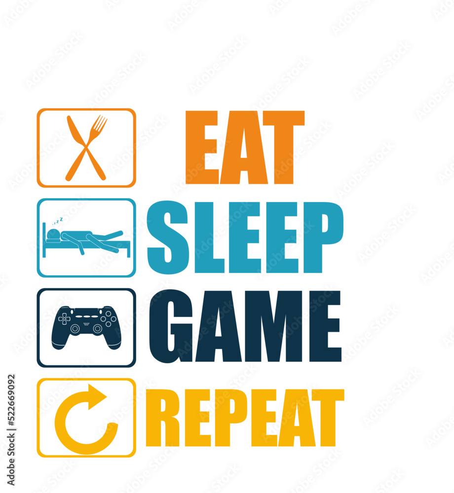 Eat sleep game repeat gaming design Eat sleep game repeat gaming design