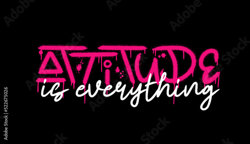 Slogan of attitude is everything with splash effect and drops. Urban street graffiti style. Print for graphic tee, sweatshirt, poster. Vector illustration is on black background