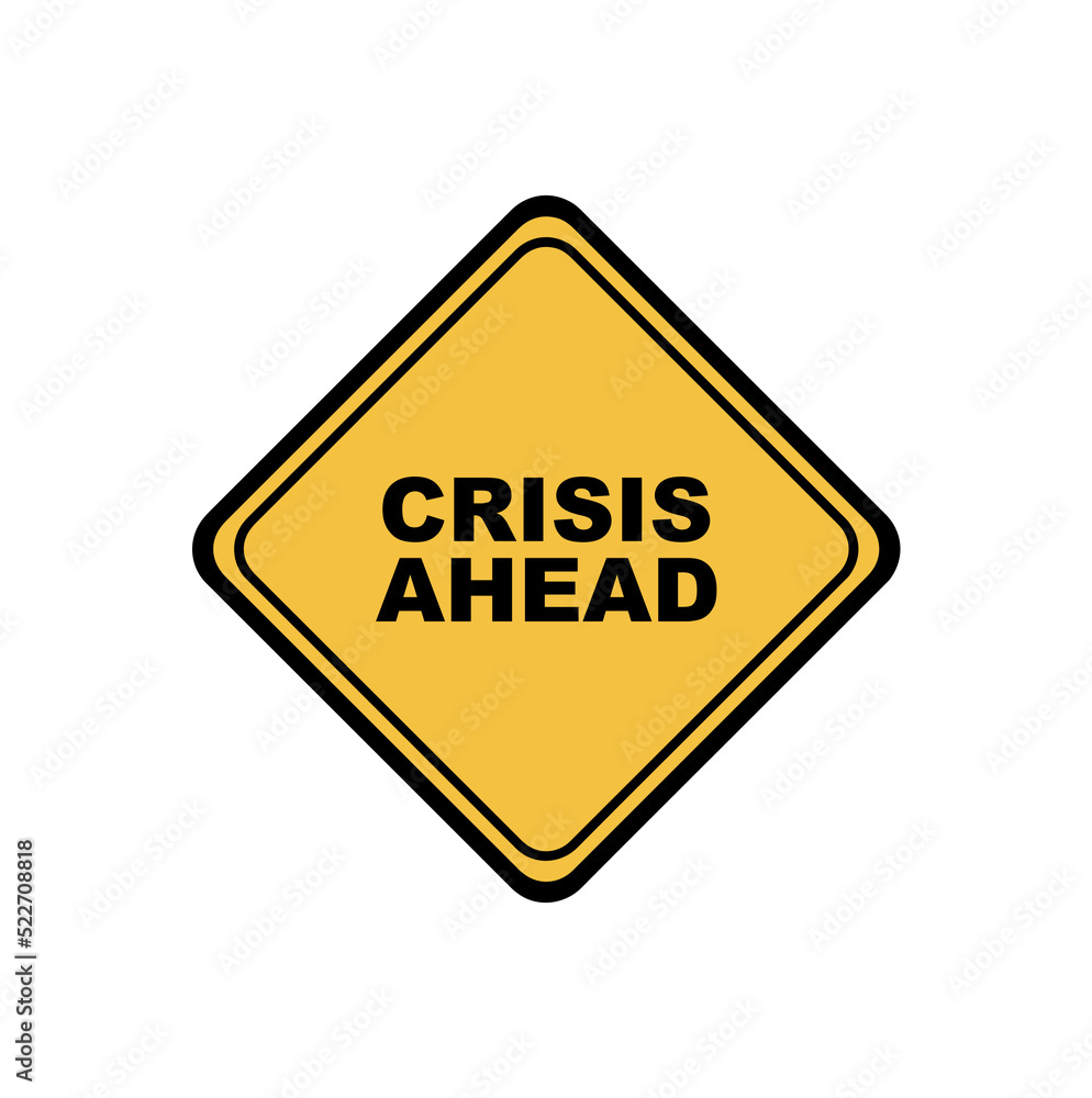 crisis ahead sign on white background crisis ahead sign on white background
