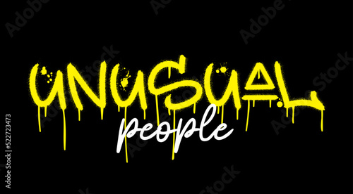 Slogan of unusual people with splash effect and drops. Urban street graffiti style. Print for graphic tee, sweatshirt, poster. Vector illustration is on black background