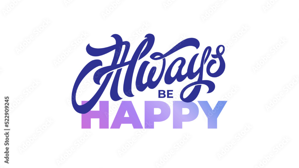 Obraz premium ALWAYS BE HAPPY lettering on isolated background. Vector typography in blue and purple. Modern handwritten brush calligraphy.