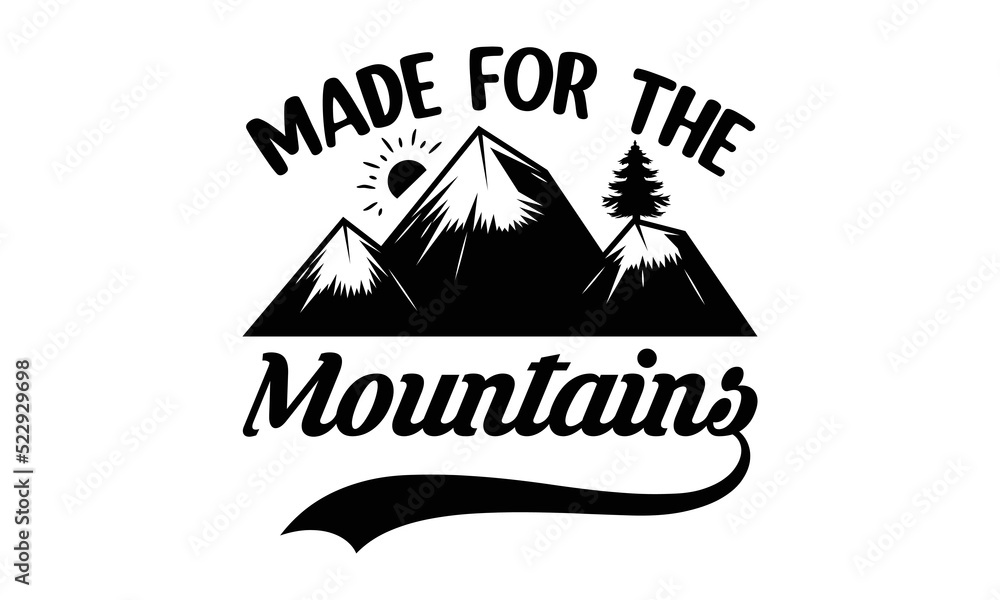 Made-for-the-mountains -Hiking t shirts design, Hand drawn lettering phrase, Hand written vector sign, Calligraphy t shirt design, Isolated on white background, svg Files for Cutting Cricut and Silhou
