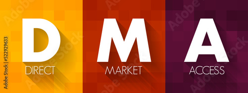DMA Direct Market Access - access to the electronic facilities and order books of financial market exchanges, acronym text concept background