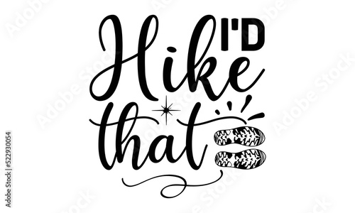 i   d hike that -Hiking t shirt design  Hand drawn lettering phrase  Calligraphy graphic design  SVG Files for Cutting Cricut and Silhouette   Hand written vector sign  EPS