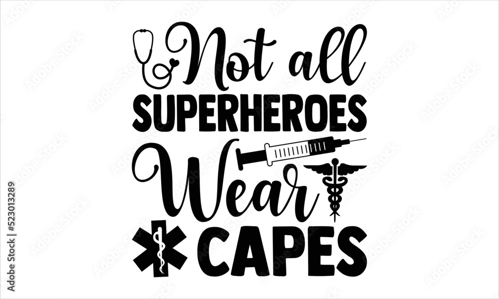 Not All Superheroes Wear Capes - Nurse T shirt Design, Hand lettering illustration for your design, Modern calligraphy, Svg Files for Cricut, Poster, EPS