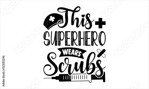 This Superhero Wears Scrubs - Nurse T shirt Design, Hand lettering illustration for your design, Modern calligraphy, Svg Files for Cricut, Poster, EPS