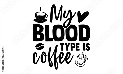 My Blood Type Is Coffee - Nurse T shirt Design, Hand drawn lettering and calligraphy, Svg Files for Cricut, Instant Download, Illustration for prints on bags, posters