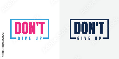 Dont give up inspirational trendy motivational typography design for t shirt print