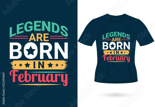 Legends are born in February inspirational trendy motivational typography design for t shirt print