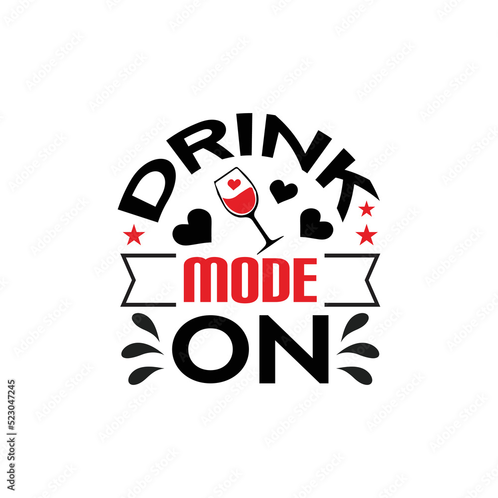 Drink mode on - Wine typographic slogan saying design vector.