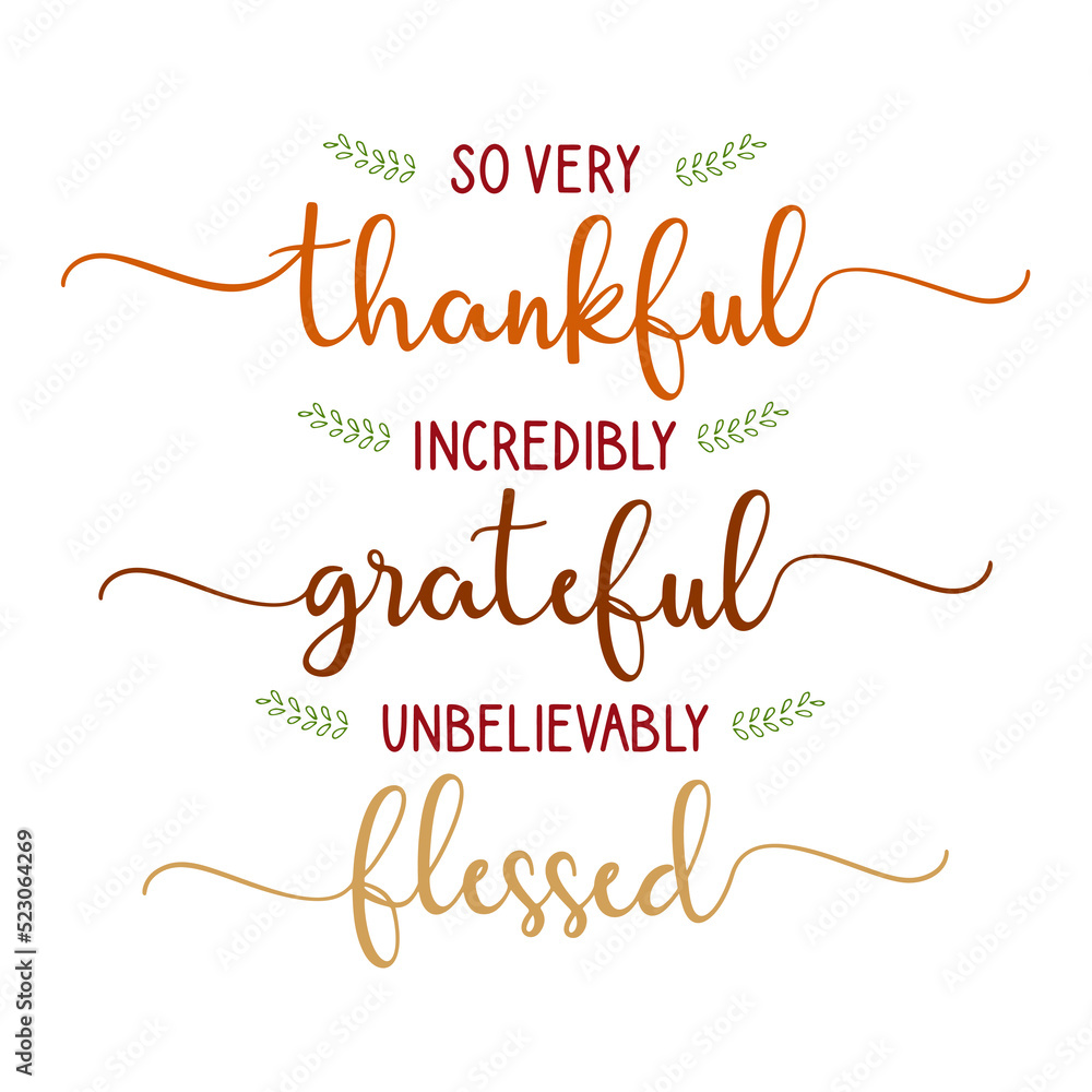 Thankful, grateful, blessed quotes. So very thankful, incredibly Grateful, unbelivebly Blessed.