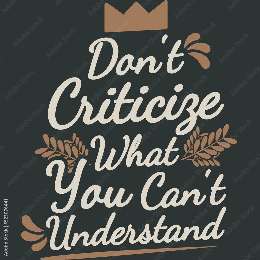 Don't Criticize What You Can't Understand Funny Typography Quote Design.