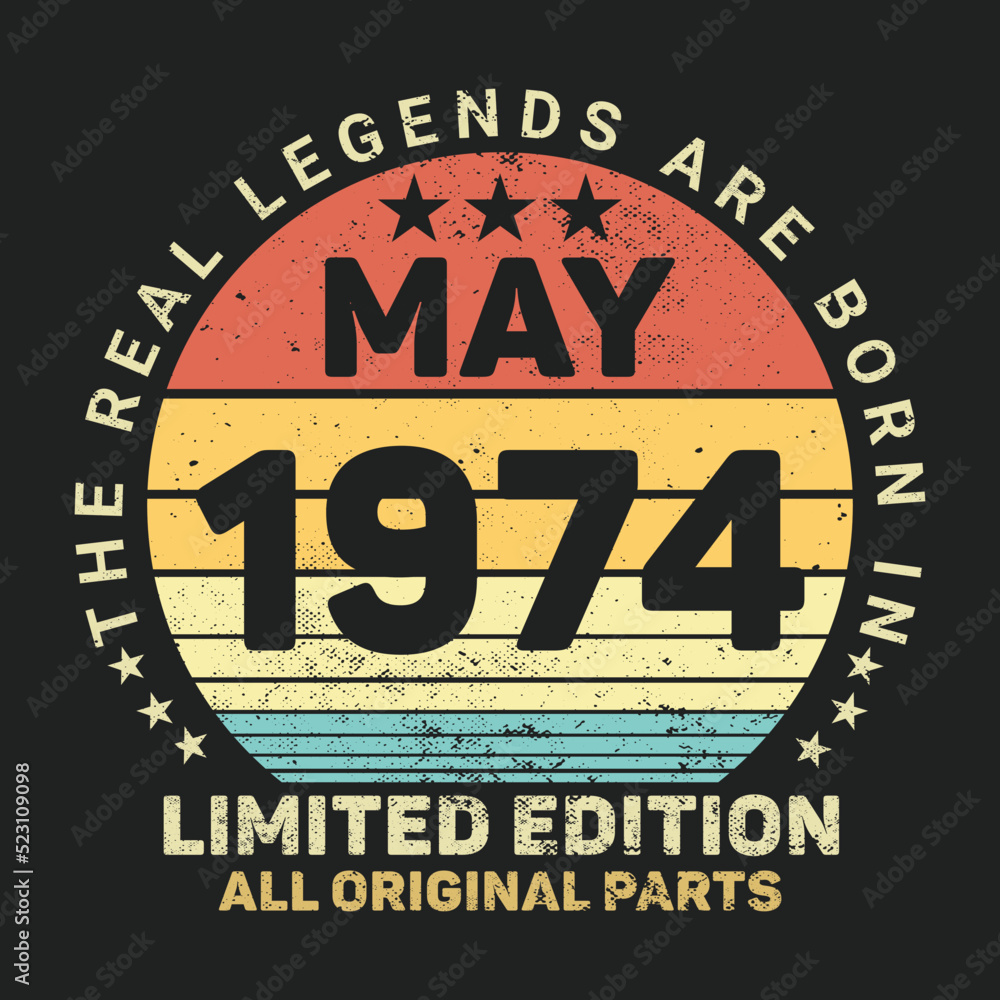 The Real Legends Are Born In May 1974, Birthday gifts for women or men, Vintage birthday shirts for wives or husbands, anniversary T-shirts for sisters or brother