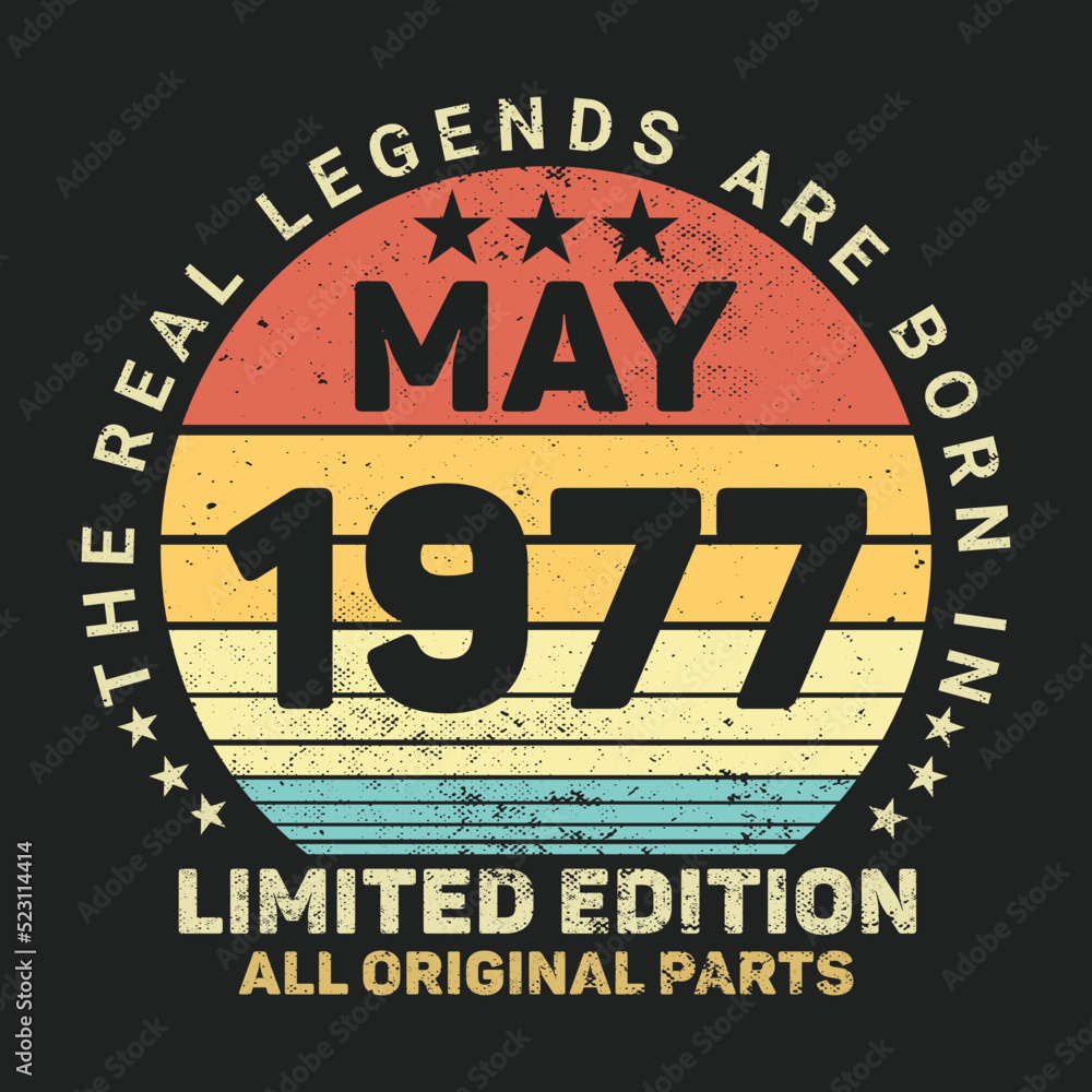 The Real Legends Are Born In May 1977, Birthday gifts for women or men, Vintage birthday shirts for wives or husbands, anniversary T-shirts for sisters or brother The Real Legends Are Born In May 1977, Birthday gifts for women or men, Vintage birthday shirts for wives or husbands, anniversary T-shirts for sisters or brother
