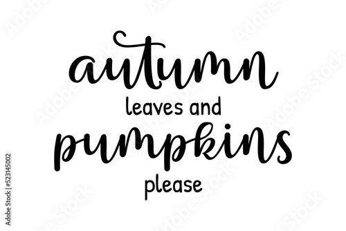 Autumn leaves and pumpkins please. Cute fall black ink calligraphy lettering. Vector illustration with script text seasonal quote for t shirt print, poster design decoration