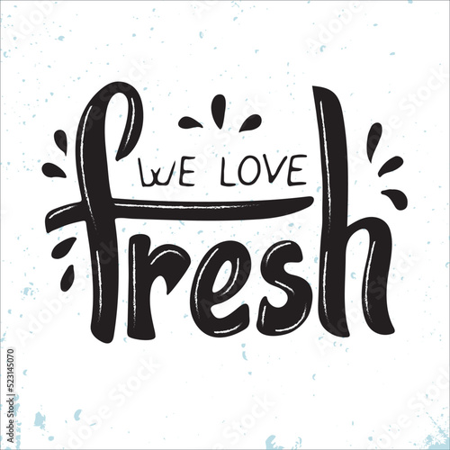We love fresh. vector hand lettering. Trendy modern phrase. Fresh calligraphy  is used for vegetables products juice fruits water. Black letters with drops on blue textured background. Banner. Poster.