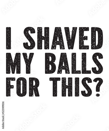 I shaved my Balls for thisis a vector design for printing on various surfaces like t shirt, mug etc. 