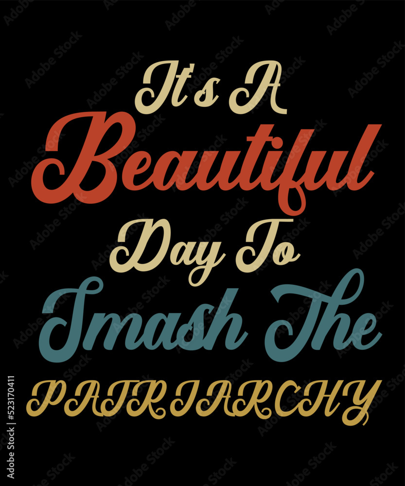 Fototapeta premium It's A Beautiful Day To Smash The Patriarchy is a vector design for printing on various surfaces like t shirt, mug etc.