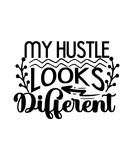 Hustle SVG, Mother Hustler SVG, Entrepreneur Svg, SVG for Shirts,Hustle Svg, My Hustle Looks Different Svg, Mother Hustler Svg, Hustler Svg, Empowered Svg, Girl Boss Svg, Momlife Svg, Grind Svg, Humbl