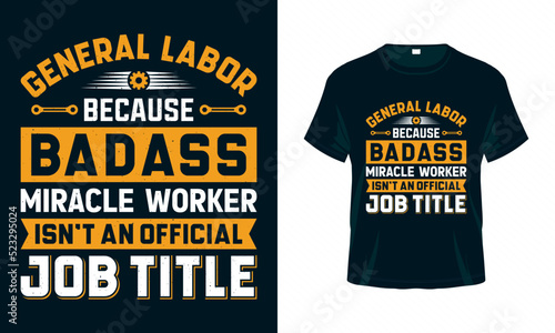 General labor because badass miracle  worker isn't an official job title - Labour Day USA t shirt design vector. Good for Clothes, Greeting Card, Poster, and Mug Design.
