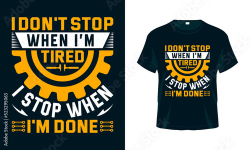I don't stop when I'm tired I stop when I'm done - Labour Day USA t shirt design vector. Good for Clothes, Greeting Card, Poster, and Mug Design.